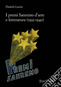 I premi Sanremo d'arte e letteratura (1935-1940) libro di Lauria Daniela