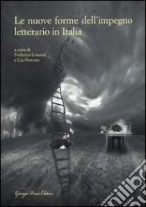 Le nuove forme dell'impegno letterario in Italia libro di Lorenzi F. (cur.); Perrone L. (cur.)