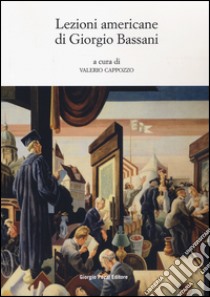 Lezioni americane di Giorgio Bassani libro di Cappozzo V. (cur.)
