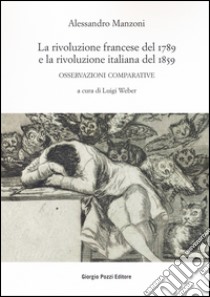 La rivoluzione francese del 1789 e la rivoluzione italiana del 1859. Osservazioni comparative libro di Manzoni Alessandro; Weber L. (cur.)