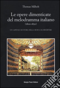 Le opere dimenticate del melodramma italiano (1800-1850). Un capitolo di storia della musica da riscrivere libro di Milholt Thomas