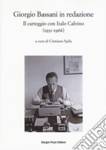 Bassani in redazione. Il carteggio con Italo Calvino (1951-1966) libro di Spila C. (cur.)