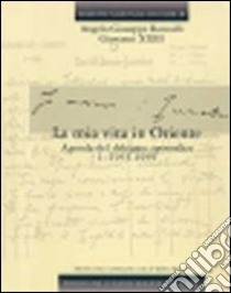 Edizione nazionale dei diari di Angelo Giuseppe Roncalli - Giovanni XXIII. Vol. 4: La mia vita in Oriente. Agende del delegato apostolico: 1940-1944 libro di Giovanni XXIII