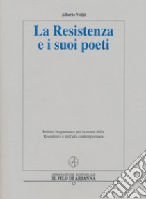 La Resistenza e i suoi poeti libro di Volpi Alberto