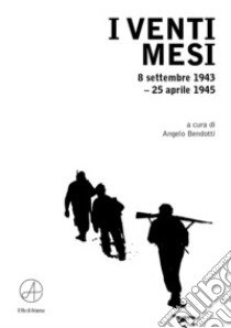 I venti mesi. 8 settembe 1943-25 aprile 1945 libro di Bendotti A. (cur.)