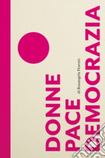 Donne pace democrazia libro di Pesenti Rosangela