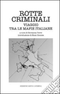 Rotte criminali. Viaggio tra le mafie italiane libro di Torre G. (cur.)