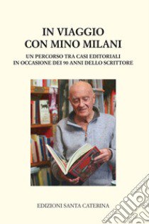 In viaggio con Mino Milani. Un percorso tra casi editoriali in occasione dei 90 anni dello scrittore libro