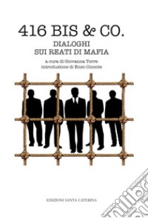 416 bis & Co. Dialoghi sui reati di mafia libro di Torre G. (cur.)