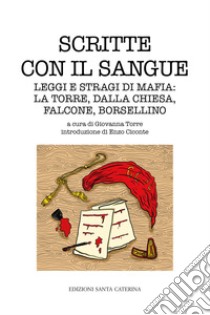 Scritte con il sangue. Leggi e stragi di mafia: La Torre, Dalla Chiesa, Falcone, Borsellino libro di Torre G. (cur.)