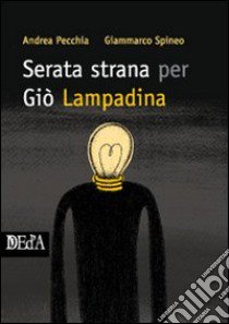 Serata strana per Giò Lampadina libro di Pecchia Andrea