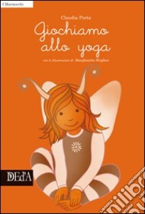 Giochiamo allo yoga libro di Porta Claudia