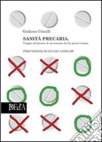 Sanità precaria. Viaggio all'interno di un sistema che ha perso l'anima libro di Crisalli Giuliano