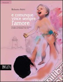 E comunque vince sempre l'amore. Consigli e tecniche di PNL per interagire al meglio con i bambini; e non solo libro di Salvi Roberto