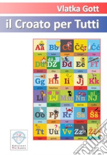 Il croato per tutti. Ediz. italiano e croato libro di Gott Vlatka