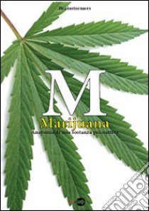 M. Marijuana. Anatomia di una sostanza psicoattiva libro di Brainstormers (cur.)