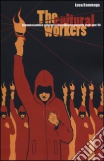 The cultural workers. Fenomeni politico culturali e contestazione giovanile negli anni '60 libro di Benvenga Luca