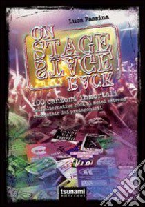 On stage-backstage. 100 canzoni immortali dall'alternative rock al metal estremo libro di Fassina Luca