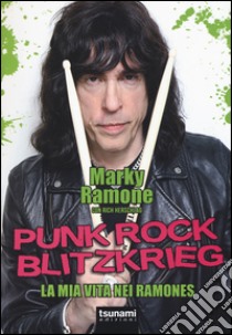 Punk rock blitzkrieg. La mia vita nei Ramones libro di Ramone Marky; Herschlag Rich