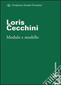 Loris Cecchini. Modulo e modello. Ediz. illustrata libro di Meneguzzo Marco