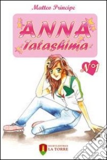 Anna Tatashima. Vol. 1 libro di Principe Matteo