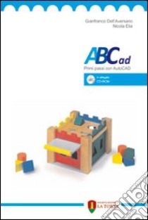 ABCad. Primi passi con autocad. Con CD-ROM libro di Dell'Aversano Ginafranco; Elia Nicola