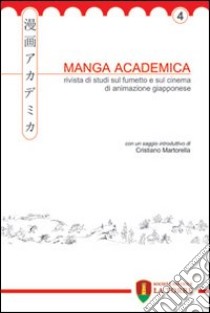 Manga Academica. Rivista di studi sul fumetto e sul cinema di animazione giapponese (2011). Vol. 4 libro