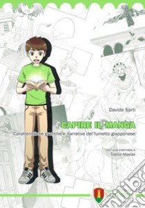 Capire il manga. Caratteristiche grafiche e narrative del fumetto giapponese libro di Sarti Davide