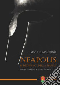 Neapolis. Il richiamo della sirena. Nuova ediz. libro di Maiorino Marino