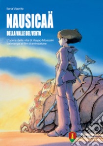 Nausicaä della valle del vento. L'opera della vita di Hayao Miyazaki dal manga al film di animazione libro