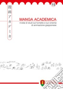 Manga Academica. Rivista di studi sul fumetto e sul cinema di animazione giapponese (2022). Vol. 15 libro