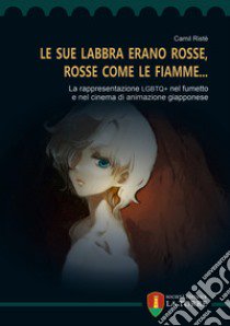 «Le sue labbra erano rosse, rosse come le fiamme...». La rappresentazione LGBTQ+ nel fumetto e nel cinema di animazione giapponese libro di Ristè Camil