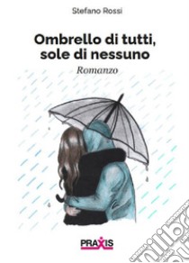 Ombrello di tutti, sole di nessuno libro di Rossi Stefano