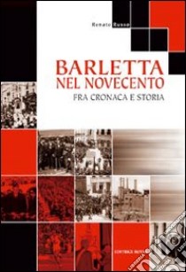 Barletta nel Novecento. Fra cronaca e storia libro di Russo Renato