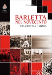 Barletta nel '900. Fra cronaca e storia libro di Russo Renato