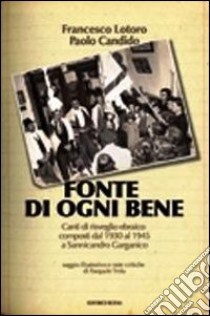 Fonte di ogni bene. Canti di risveglio ebraico composti dal 1930 al 1945 a Sannicandro Garganico. CD Audio libro di Lotoro Francesco; Candido Paolo