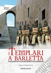 I Templari di Barletta con cenni sugli altri ordini cavallereschi libro di Russo Renato