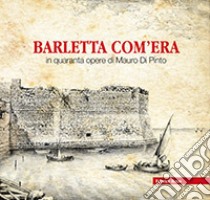 Barletta com'era in quaranta opere di Mauro Di Pinto. Ediz. illustrata libro di Russo R. (cur.)