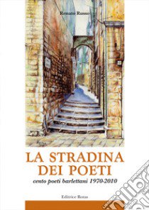 La stradina dei poeti. Cento poeti barlettani 1970-2010 libro di Russo R. (cur.)