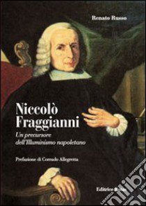 Niccolò Fraggianni. Un precursore dell'Illuminismo napoletano libro di Russo Renato