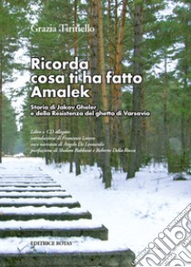 Ricorda cosa ti ha fatto Amalek. Storia di Jakov Gheler e della Resistenza del ghetto di Varsavia. Con CD-Audio libro di Tiritiello Grazia