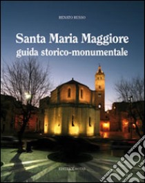 Santa Maria Maggiore. Guida storico-monumentale libro di Russo Renato