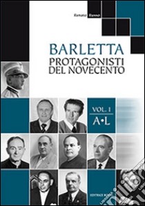 Barletta protagonisti del novecento. Vol. 1: A-L libro di Russo Renato