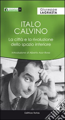 Italo Calvino. La città e la rivoluzione dello spazio interiore libro di Lagrasta Giuseppe