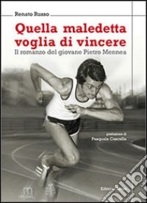 Quella maledetta voglia di vincere. Il romanzo del giovane Pietro Mennea libro di Russo Renato