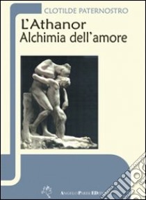 L'Athanor alchimia dell'amore libro di Paternostro Clotilde