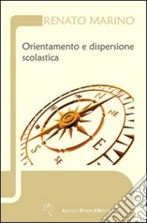 Orientamento e dispersione scolastica libro di Marino Renato