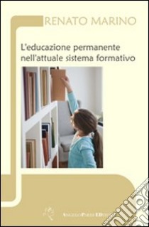 L'educazione permanente nell'attuale sistema formativo libro di Marino Renato