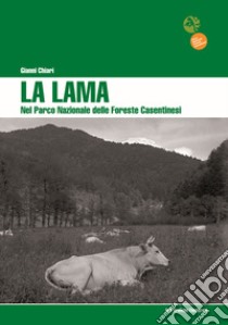 La Lama nel Parco Nazionale delle Foreste Casentinesi libro di Chiari Gianni