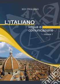 L'italiano. Lingua e comunicazione. Vol. 1 libro di Frollano Edy